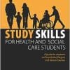 Study Skills for Health and Social Care Students (Achieving a Health and Social Care Foundation Degree Series): A Guide for Students on Foundation Degree and Access Courses (PDF)