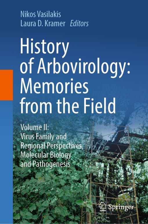 History of Arbovirology: Memories from the Field: Volume II: Virus Family and Regional Perspectives, Molecular Biology and Pathogenesis (PDF)
