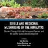 Edible And Medicinal Mushrooms Of The Himalayas: Climate Change, Critically Endangered Species, And The Call For Sustainable Development (PDF)