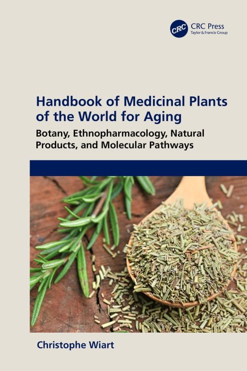 Handbook Of Medicinal Plants Of The World For Aging: Botany, Ethnopharmacology, Natural Products, And Molecular Pathways (PDF)