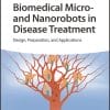 Biomedical Micro- and Nanorobots in Disease Treatment: Design, Preparation, and Applications (EPUB)