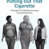 Putting Out That Cigarette: Strategies For Quitting Smoking During Pregnancy (ACOG Patient Education) (EPUB)