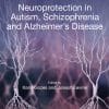 Neuroprotection In Autism, Schizophrenia And Alzheimer’s Disease (EPUB)