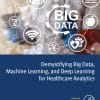 Demystifying Big Data, Machine Learning, And Deep Learning For Healthcare Analytics (PDF)
