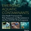 Emerging Aquatic Contaminants: One Health Framework For Risk Assessment And Remediation In The Post COVID-19 Anthropocene (PDF)