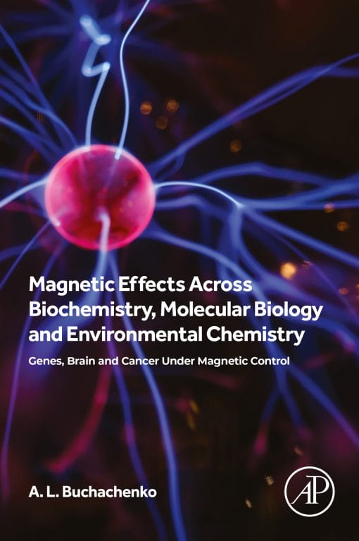 Magnetic Effects Across Biochemistry, Molecular Biology And Environmental Chemistry: Genes, Brain And Cancer Under Magnetic Control (PDF)
