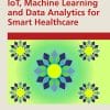 IoT, Machine Learning And Data Analytics For Smart Healthcare (PDF)