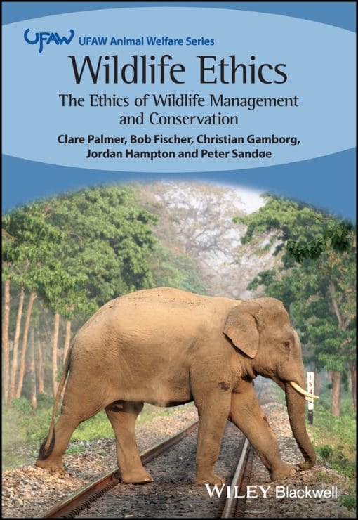 Wildlife Ethics: The Ethics Of Wildlife Management And Conservation (EPUB)