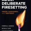 Adult Deliberate Firesetting: Theory, Assessment, And Treatment (PDF)
