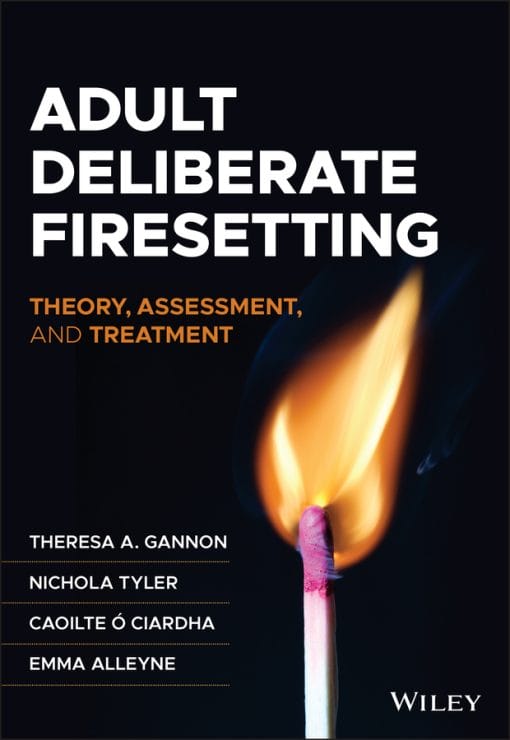 Adult Deliberate Firesetting: Theory, Assessment, And Treatment (PDF)