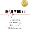Dead Wrong: Diagnosing And Treating Healthcare’s Misinformation Illness (PDF)