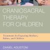 Craniosacral Therapy For Children: Treatments For Expecting Mothers, Babies, And Children (EPUB)