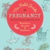 The Field Guide To Pregnancy: Navigating New Territory With Research, Recipes, And Remedies (EPUB)