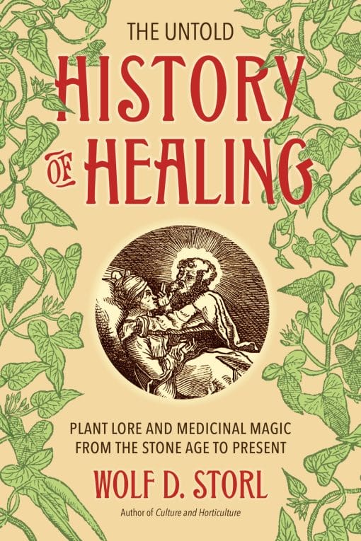 The Untold History Of Healing: Plant Lore And Medicinal Magic From The Stone Age To Present (EPUB)