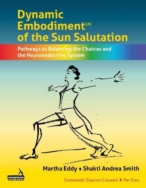 Dynamic Embodiment® Of The Sun Salutation: Pathways To Balancing The Chakras And The Neuroendocrine System (EPUB)