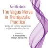 The Vagus Nerve In Therapeutic Practice: Working With Clients To Manage Stress And Enhance Mind-Body Function (PDF)