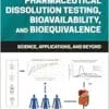 Pharmaceutical Dissolution Testing, Bioavailability, And Bioequivalence: Science, Applications, And Beyond (EPUB)