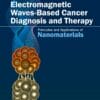 Electromagnetic Waves-Based Cancer Diagnosis And Therapy: Principles And Applications Of Nanomaterials (PDF)