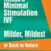 Textbook of Minimal Stimulation IVF: Milder, Mildest or Back to Nature (PDF)