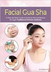 Facial Gua Sha: A Step-By-Step Guide To Achieve Natural Beauty Through Traditional Chinese Medicine (EPub+Converted PDF)