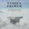Ethics Primer: Considering Morality For The Contemporary World (High Quality Image PDF)
