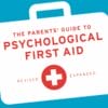 The Parents’ Guide To Psychological First Aid: Helping Children And Adolescents Cope With Predictable Life Crises (EPUB)