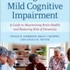Living With Mild Cognitive Impairment: A Guide To Maximizing Brain Health And Reducing The Risk Of Dementia, 2nd Edition (EPUB)