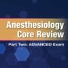 Anesthesiology Core Review: Part Two Advanced Exam, 2nd Edition (EPUB)