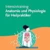 Intensivtraining Anatomie Und Physiologie Für Heilpraktiker (German Edition) (PDF)