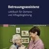 Betreuungsassistenz: Lehrbuch Für Demenz- Und Alltagsbegleitung (German Edition), 3rd Edition (PDF)