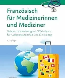 Französisch Für Medizinerinnen Und Mediziner: Gebrauchsanweisung Mit Wörterbuch Für Auslandsaufenthalt Und Klinikalltag (German Edition), 4th Edition (PDF)