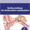 Guide Pratique De Rééducation Vestibulaire, 2nd Edition (French Edition) (PDF)