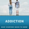 Addiction: What Everyone Needs To Know (PDF)