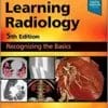Learning Radiology: Recognizing The Basics, 5th Edition (PDF + Video)